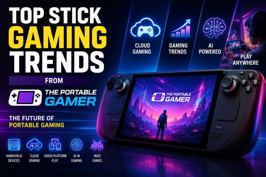 Top Stick Gaming Trends From ThePortableGamer